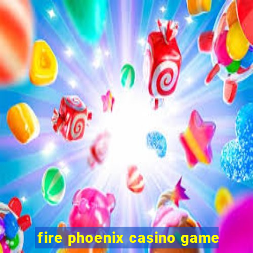 fire phoenix casino game